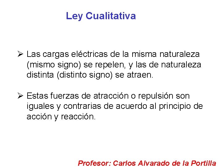 Ley Cualitativa Ø Las cargas eléctricas de la misma naturaleza (mismo signo) se repelen,