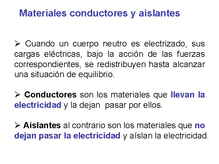 Materiales conductores y aislantes Ø Cuando un cuerpo neutro es electrizado, sus cargas eléctricas,