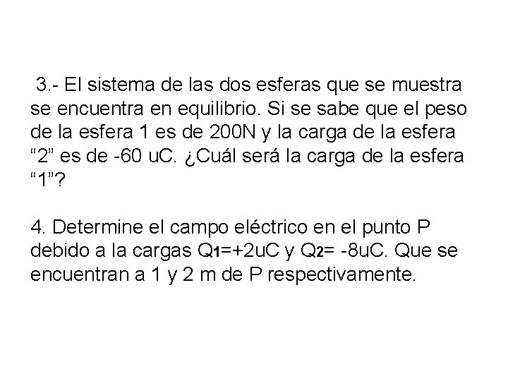 3. - El sistema de las dos esferas que se muestra se encuentra en