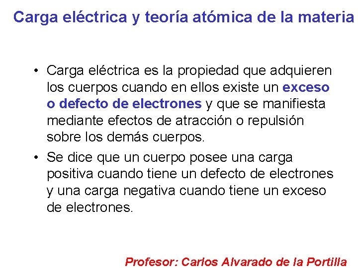 Carga eléctrica y teoría atómica de la materia • Carga eléctrica es la propiedad