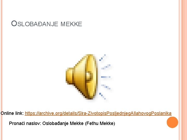 OSLOBAĐANJE MEKKE Online link: https: //archive. org/details/Sira-Zivotopis. Posljednjeg. Allahovog. Poslanika Pronaći naslov: Oslobađanje Mekke