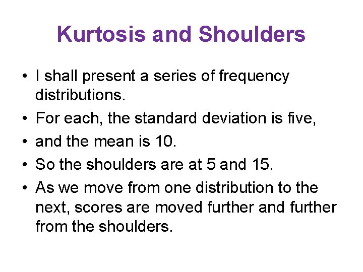 Kurtosis and Shoulders • I shall present a series of frequency distributions. • For