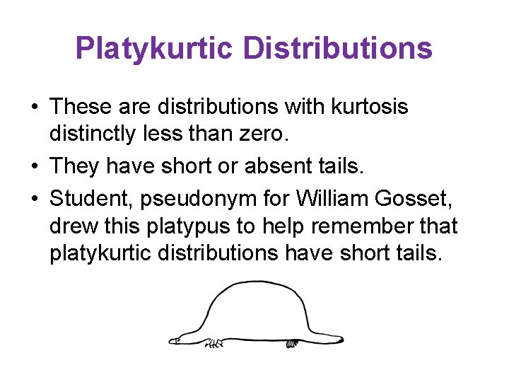 Platykurtic Distributions • These are distributions with kurtosis distinctly less than zero. • They