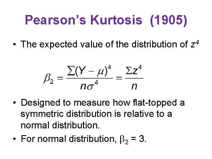 Pearson’s Kurtosis (1905) • The expected value of the distribution of z 4 •