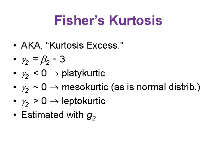 Fisher’s Kurtosis • • • AKA, “Kurtosis Excess. ” 2 = 2 ‑ 3