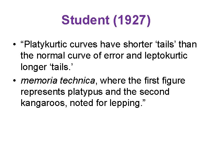 Student (1927) • “Platykurtic curves have shorter ‘tails’ than the normal curve of error