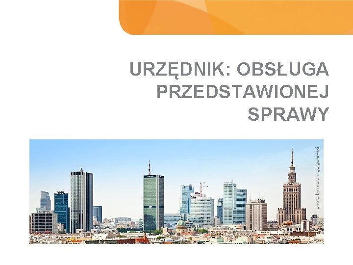 URZĘDNIK: OBSŁUGA PRZEDSTAWIONEJ SPRAWY WYNIKI BADANIA 