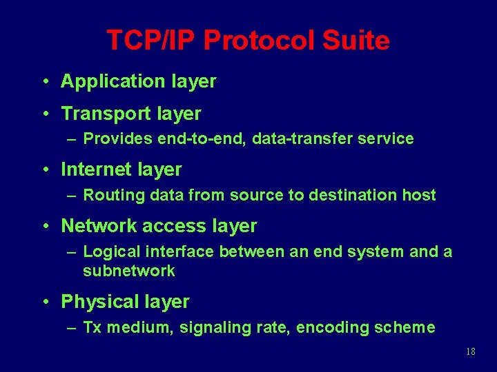 TCP/IP Protocol Suite • Application layer • Transport layer – Provides end-to-end, data-transfer service