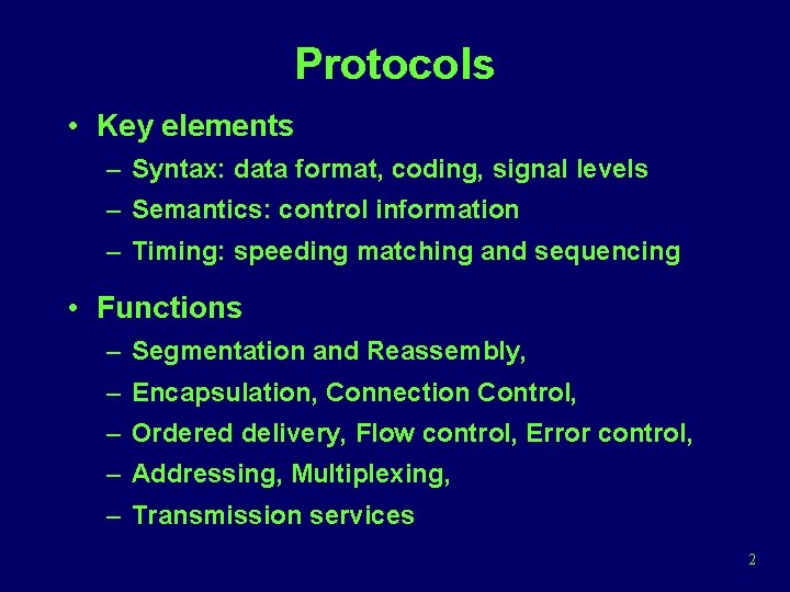 Protocols • Key elements – Syntax: data format, coding, signal levels – Semantics: control