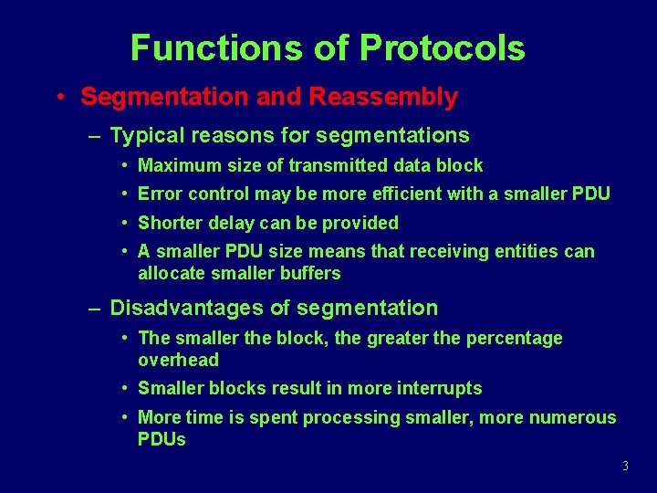 Functions of Protocols • Segmentation and Reassembly – Typical reasons for segmentations • Maximum