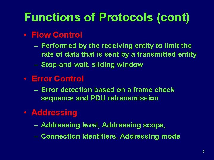 Functions of Protocols (cont) • Flow Control – Performed by the receiving entity to
