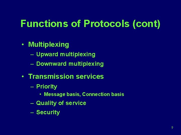 Functions of Protocols (cont) • Multiplexing – Upward multiplexing – Downward multiplexing • Transmission