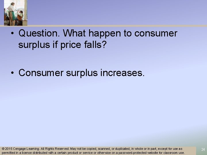 • Question. What happen to consumer surplus if price falls? • Consumer surplus
