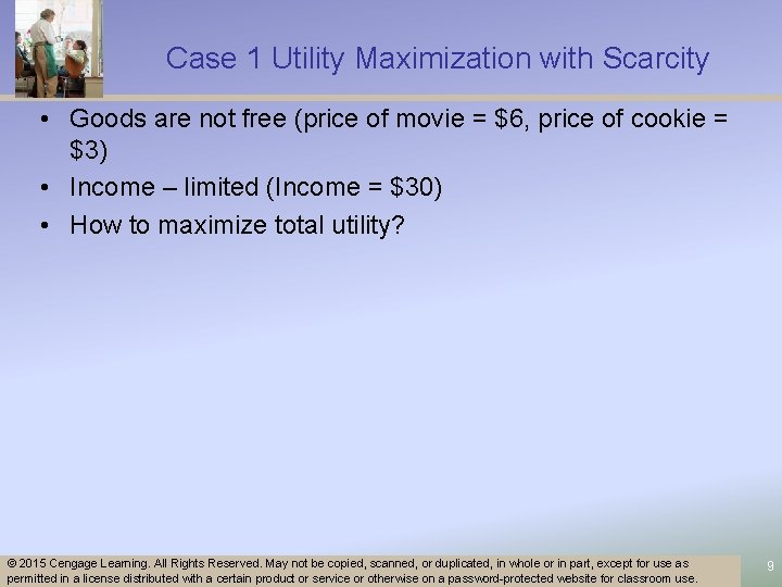 Case 1 Utility Maximization with Scarcity • Goods are not free (price of movie