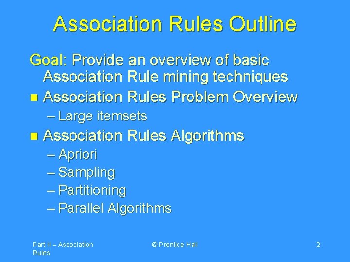 Association Rules Outline Goal: Provide an overview of basic Association Rule mining techniques n