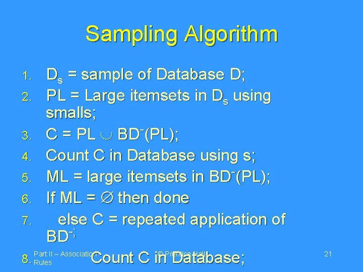Sampling Algorithm Ds = sample of Database D; 2. PL = Large itemsets in