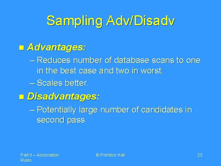 Sampling Adv/Disadv n Advantages: – Reduces number of database scans to one in the
