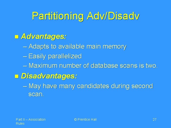 Partitioning Adv/Disadv n Advantages: – Adapts to available main memory – Easily parallelized –