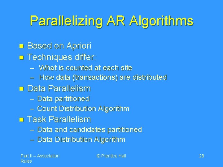 Parallelizing AR Algorithms n n Based on Apriori Techniques differ: – What is counted