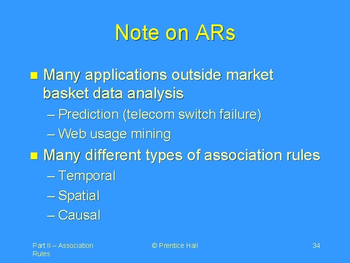 Note on ARs n Many applications outside market basket data analysis – Prediction (telecom