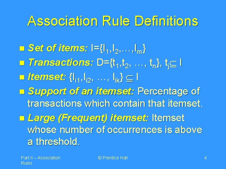 Association Rule Definitions Set of items: I={I 1, I 2, …, Im} n Transactions: