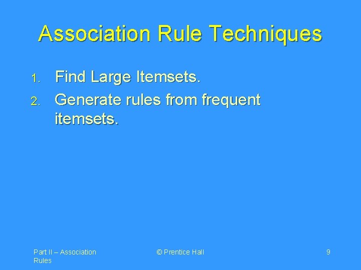Association Rule Techniques 1. 2. Find Large Itemsets. Generate rules from frequent itemsets. Part