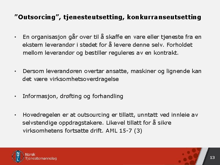 ”Outsorcing”, tjenesteutsetting, konkurranseutsetting • En organisasjon går over til å skaffe en vare eller