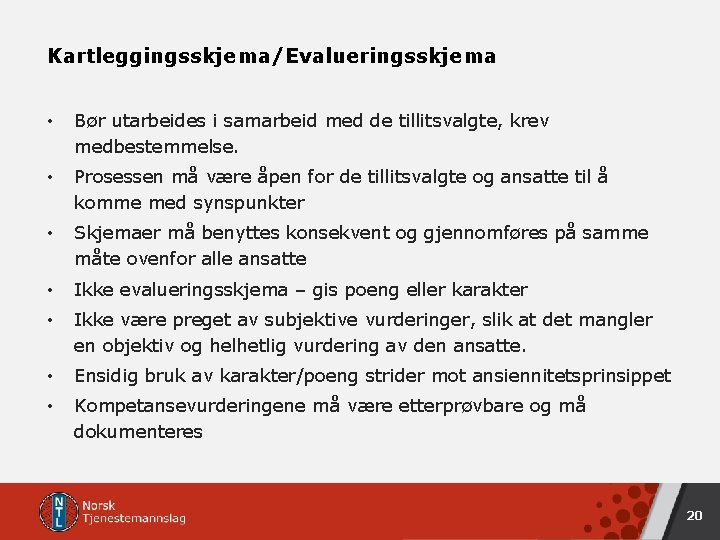 Kartleggingsskjema/Evalueringsskjema • Bør utarbeides i samarbeid med de tillitsvalgte, krev medbestemmelse. • Prosessen må