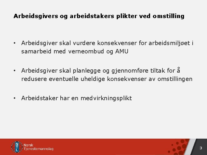 Arbeidsgivers og arbeidstakers plikter ved omstilling • Arbeidsgiver skal vurdere konsekvenser for arbeidsmiljøet i