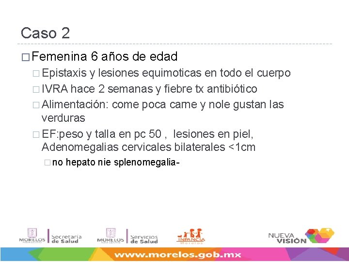 Caso 2 � Femenina 6 años de edad � Epistaxis y lesiones equimoticas en