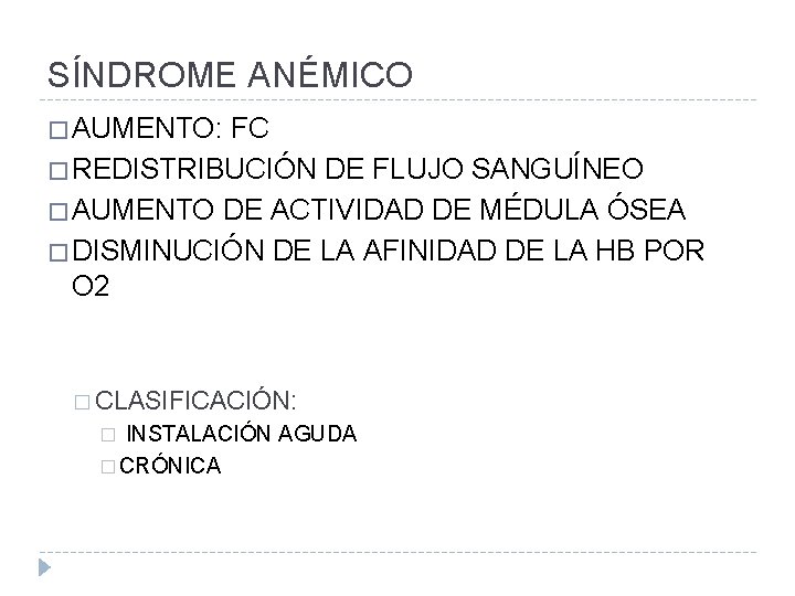 SÍNDROME ANÉMICO � AUMENTO: FC � REDISTRIBUCIÓN DE FLUJO SANGUÍNEO � AUMENTO DE ACTIVIDAD