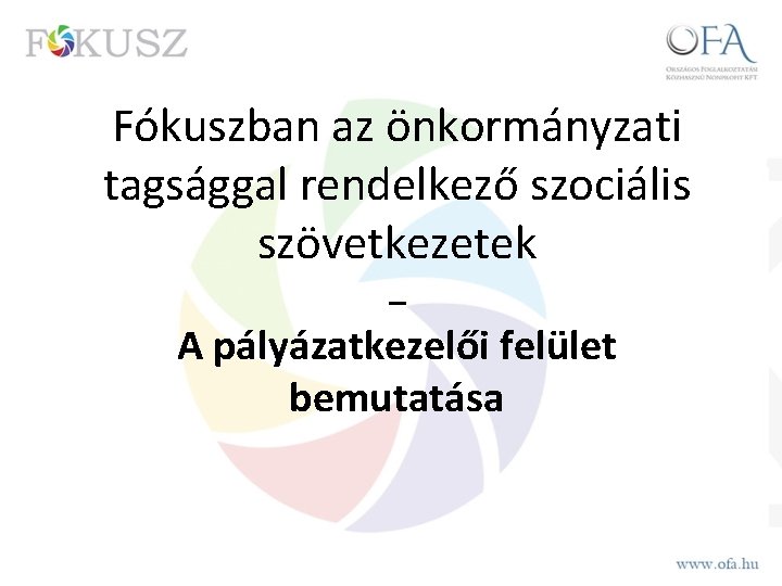 Fókuszban az önkormányzati tagsággal rendelkező szociális szövetkezetek _ A pályázatkezelői felület bemutatása 