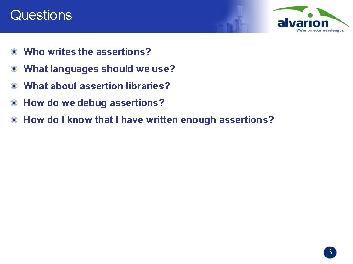 Questions Who writes the assertions? What languages should we use? What about assertion libraries?