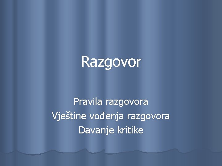 Razgovor Pravila razgovora Vještine vođenja razgovora Davanje kritike 