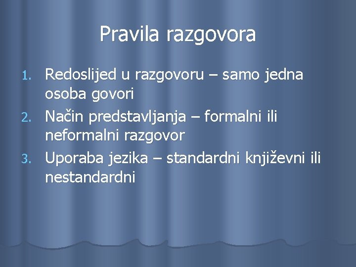 Pravila razgovora Redoslijed u razgovoru – samo jedna osoba govori 2. Način predstavljanja –