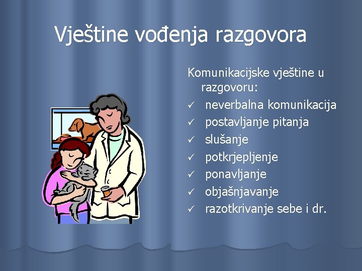 Vještine vođenja razgovora Komunikacijske vještine u razgovoru: ü neverbalna komunikacija ü postavljanje pitanja ü