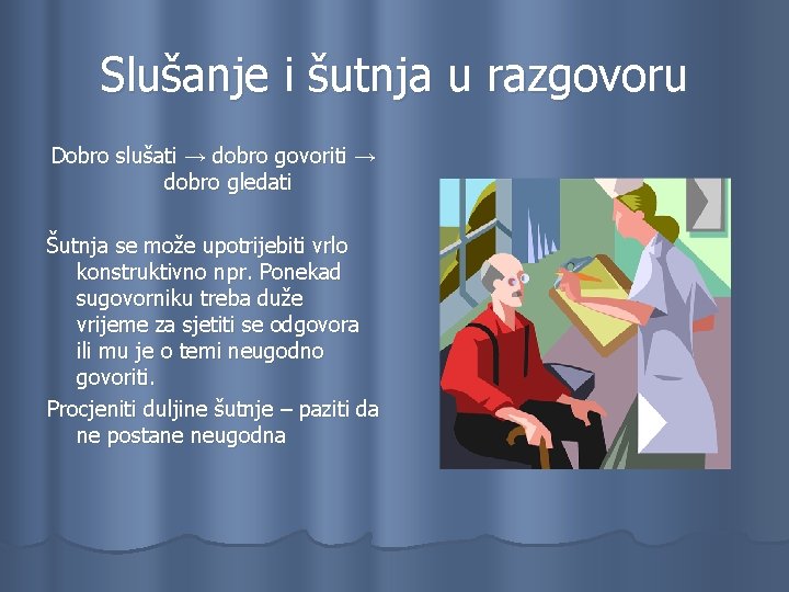 Slušanje i šutnja u razgovoru Dobro slušati → dobro govoriti → dobro gledati Šutnja