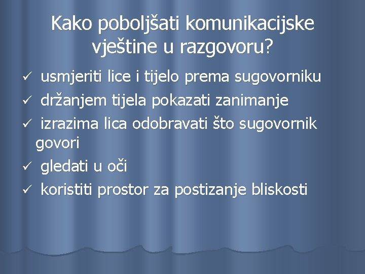 Kako poboljšati komunikacijske vještine u razgovoru? usmjeriti lice i tijelo prema sugovorniku ü držanjem