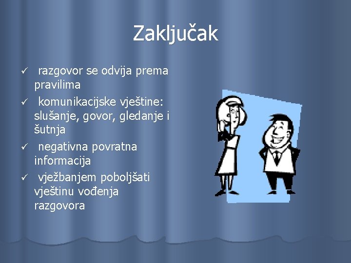 Zaključak razgovor se odvija prema pravilima ü komunikacijske vještine: slušanje, govor, gledanje i šutnja