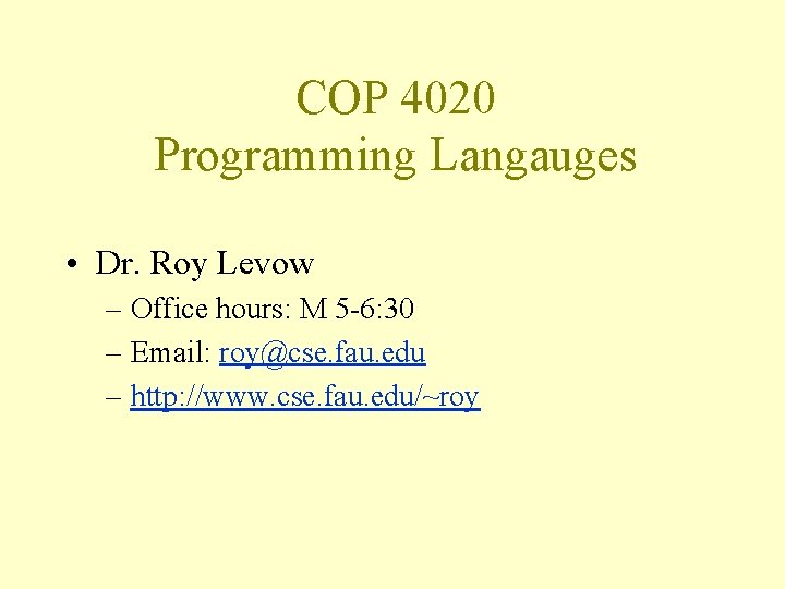 COP 4020 Programming Langauges • Dr. Roy Levow – Office hours: M 5 -6: