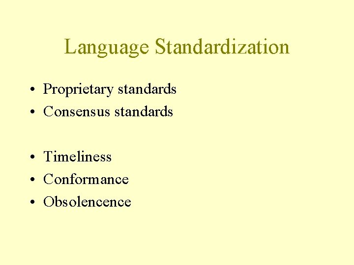 Language Standardization • Proprietary standards • Consensus standards • Timeliness • Conformance • Obsolencence