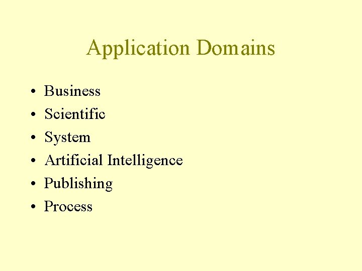 Application Domains • • • Business Scientific System Artificial Intelligence Publishing Process 