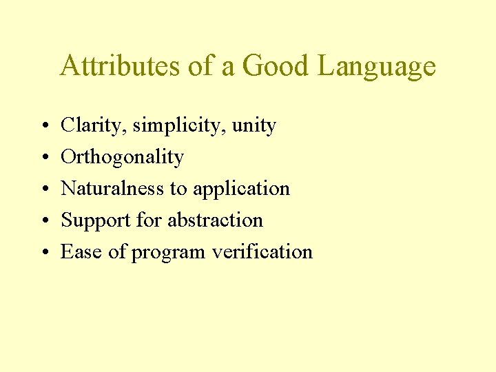 Attributes of a Good Language • • • Clarity, simplicity, unity Orthogonality Naturalness to
