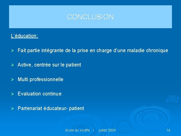 CONCLUSION L’éducation: Ø Fait partie intégrante de la prise en charge d’une maladie chronique