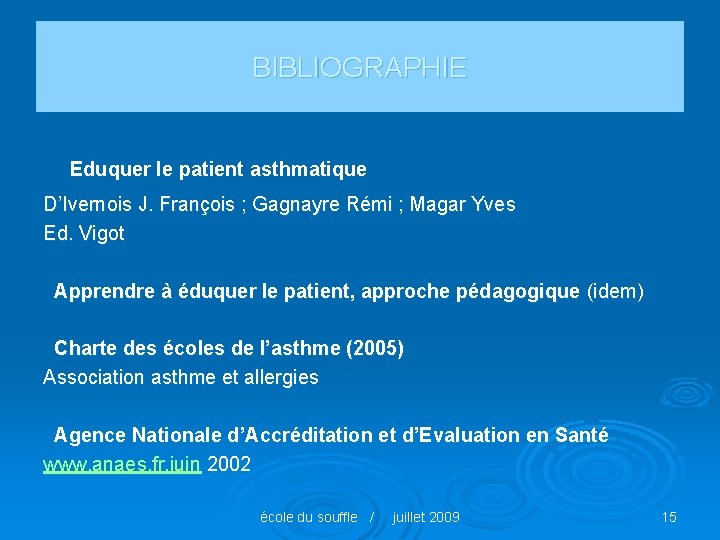 BIBLIOGRAPHIE Eduquer le patient asthmatique D’Ivernois J. François ; Gagnayre Rémi ; Magar Yves