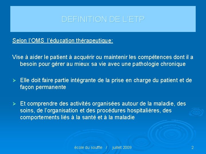 DEFINITION DE L’ETP Selon l’OMS l’éducation thérapeutique: Vise à aider le patient à acquérir