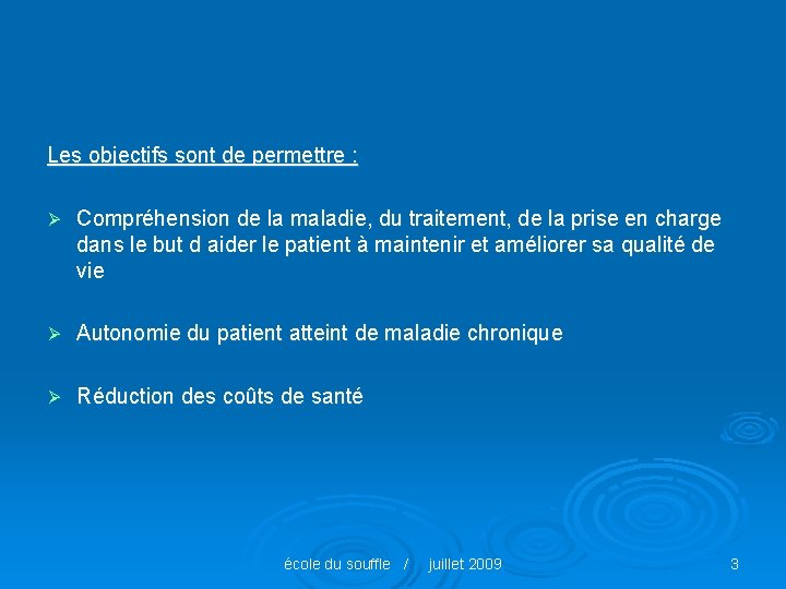 Les objectifs sont de permettre : Ø Compréhension de la maladie, du traitement, de