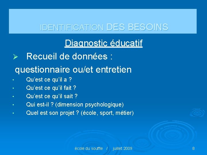 IDENTIFICATION DES BESOINS Diagnostic éducatif Ø Recueil de données : questionnaire ou/et entretien •