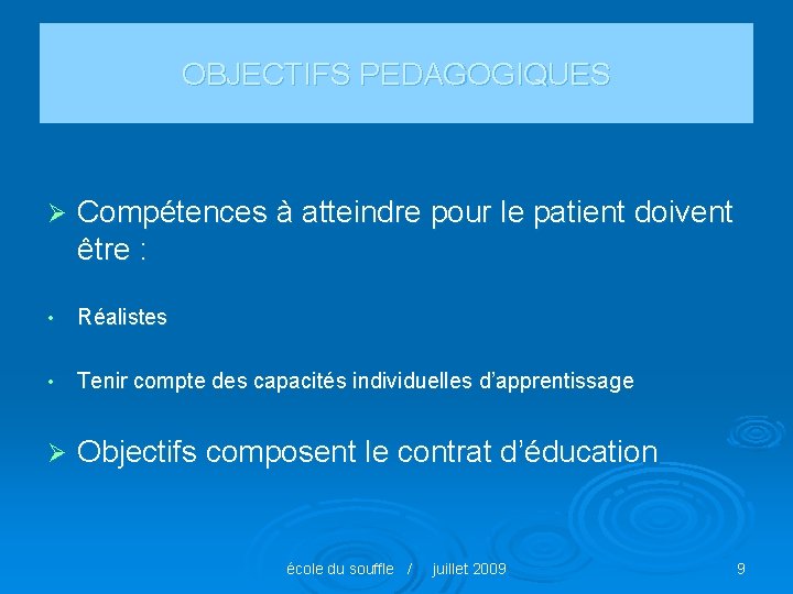 OBJECTIFS PEDAGOGIQUES Ø Compétences à atteindre pour le patient doivent être : • Réalistes