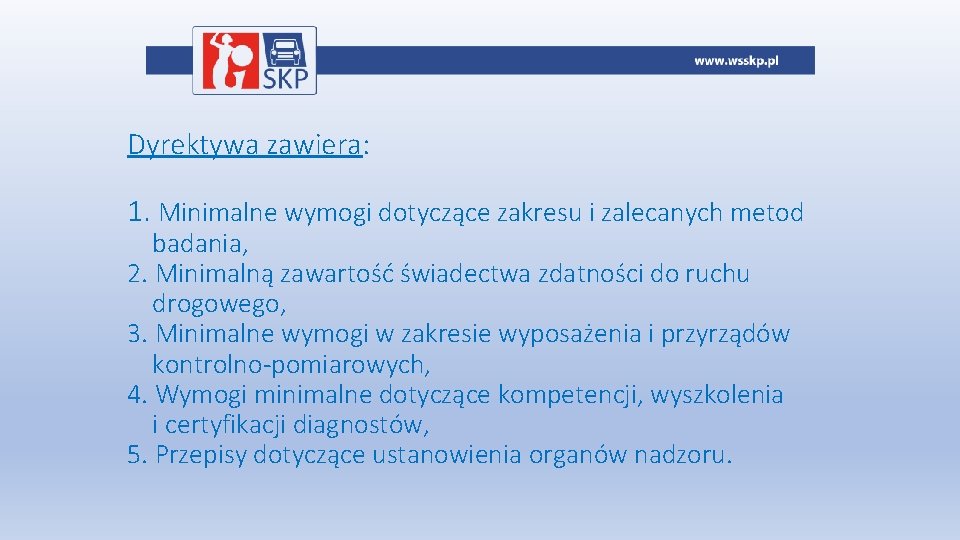 Dyrektywa zawiera: 1. Minimalne wymogi dotyczące zakresu i zalecanych metod badania, 2. Minimalną zawartość